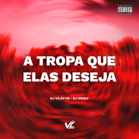 A Tropa Que Elas Deseja ft. Dj wesly | Boomplay Music