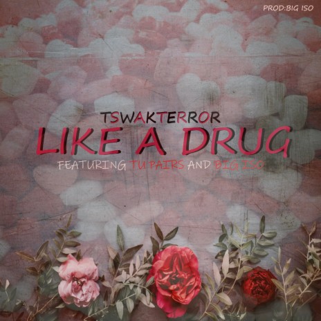 Like a Drug ft. TU PAIRS & BIG ISO | Boomplay Music