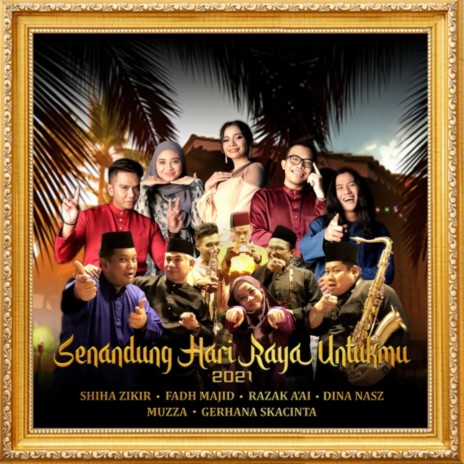 Senandung Hari Raya Untukmu 2021 ft. Fadh Majid, Dina Nasz, Muzza, Gerhana Skacinta & Razak A'ai | Boomplay Music