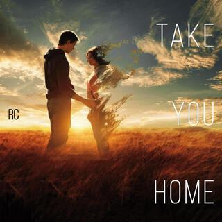 Take you home