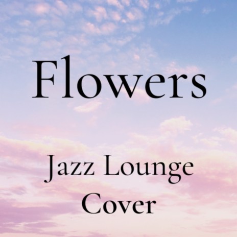 Flowers (Jazz Lounge Cover) | Boomplay Music