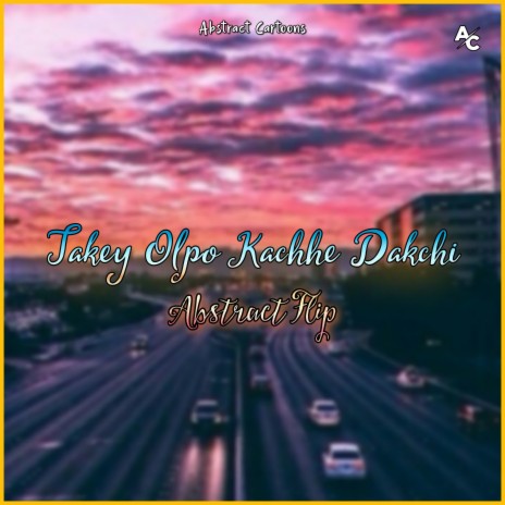 Takey Olpo Kachhe Dakchi (Abstract Flip) | Boomplay Music