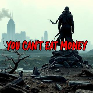 You Can’t Eat Money Today