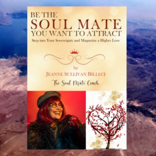 Be the Soul Mate You Want To Attract - Jeanne Sullivan Billeci #72