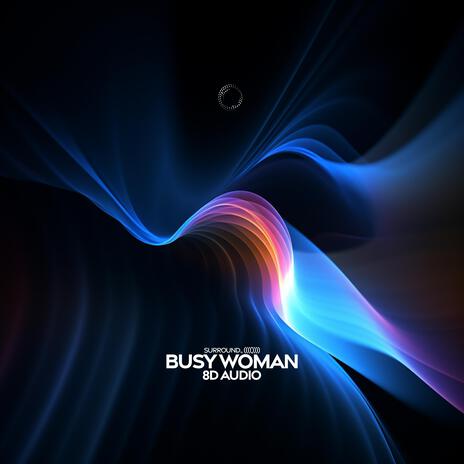 Busy Woman (8D Audio) ft. (((())))