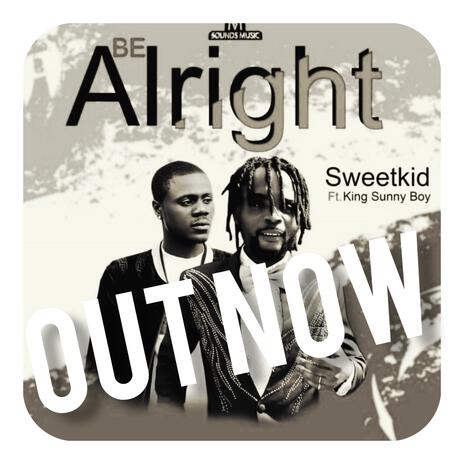 Sweetkid . Be Alright reggae ft. King Sunny boy | Boomplay Music