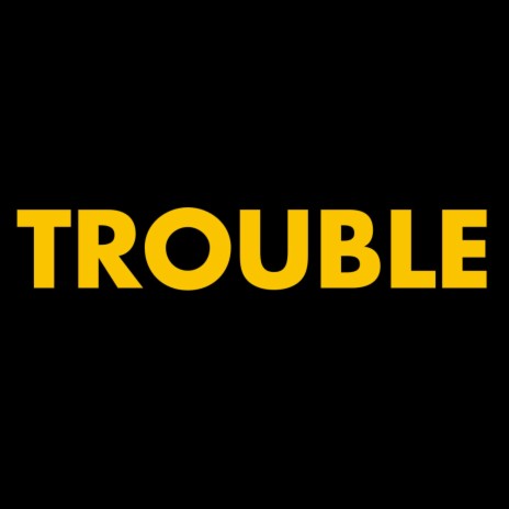 Trouble | Boomplay Music