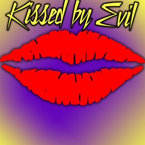 Kissed by Evil | Boomplay Music