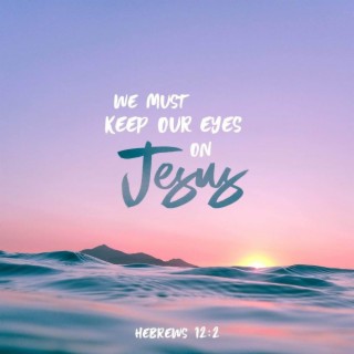 Keep focused on Jesus