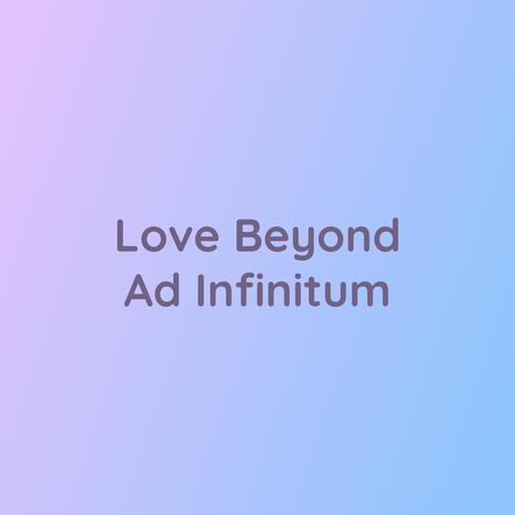 Love Beyond Ad Infinitum | Boomplay Music