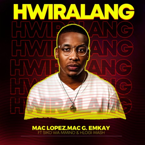 Hwiralang ft. MacG, Emkay, Siko Wa Mmino & Hlogi Mash | Boomplay Music