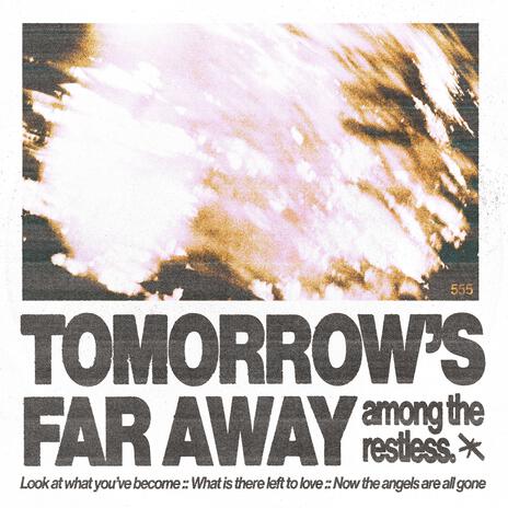 Tomorrow's Far Away | Boomplay Music