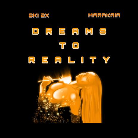 Dreams to Reality ft. Marakaia