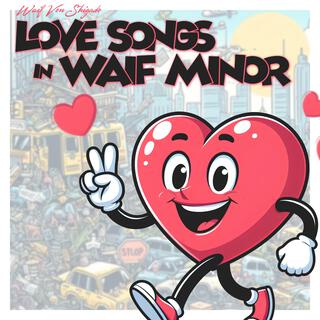 Love Songs in Waif Minor