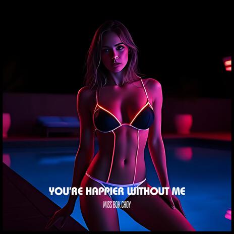 You’re Happier Without Me | Boomplay Music