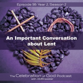 Episode 98: COG 98: An Important Conversation about Lent