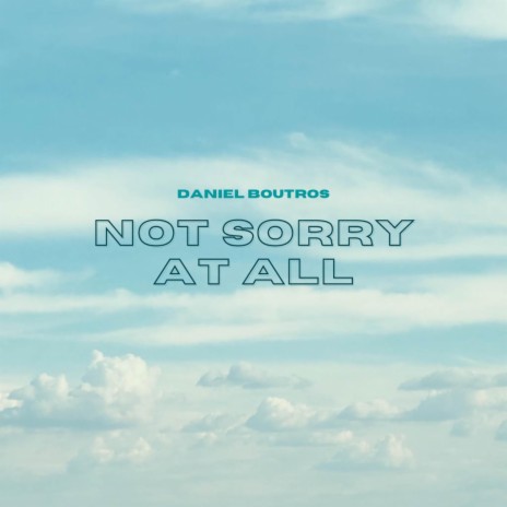 Not Sorry At All | Boomplay Music