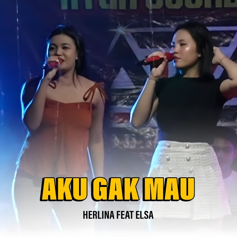 Aku Gak Mau ft. Elsa | Boomplay Music