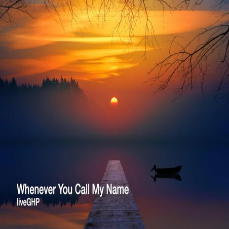 Whenever You Call My Name | Boomplay Music