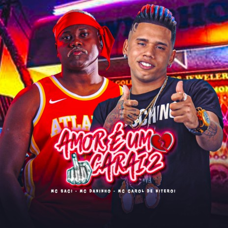 Amor É um Carai 2 ft. Mc Carol de Niteroi & Mc saci | Boomplay Music