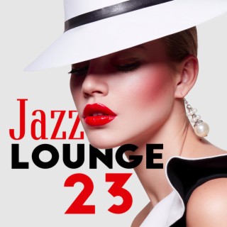 Jazz Lounge 23: Background Jazz for Relaxation and Good Vibes
