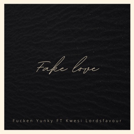 Fake Love ft. Kwesi Lordsfavour