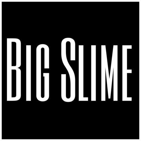 Big Slime | Boomplay Music