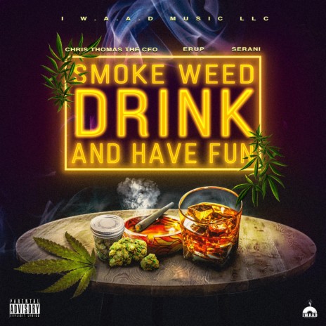 Smoke weed, drink and have fun ft. Erup & Serani | Boomplay Music