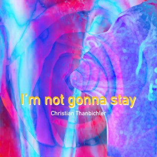 I'm not gonna stay