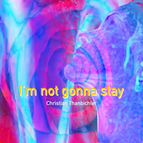 I'm not gonna stay