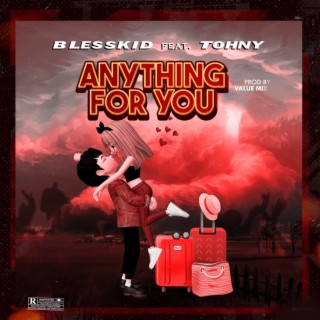 ANYTHING FOR YOU ft. Tohny lyrics | Boomplay Music