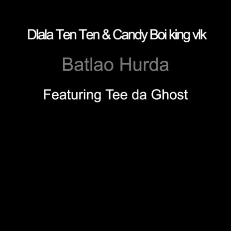 Batlao Hurda ft. Dlala Ten Ten & Tee da Ghost | Boomplay Music