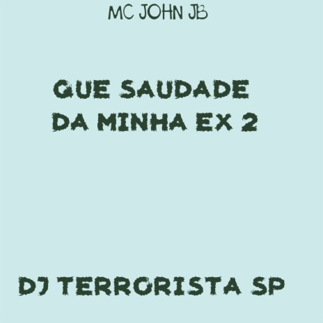 Que Saudade da minha Ex 2 ft. DJ TERRORISTA | Boomplay Music