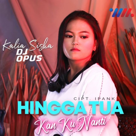 Hingga Tua Kan Kunanti ft. DJ Opus | Boomplay Music