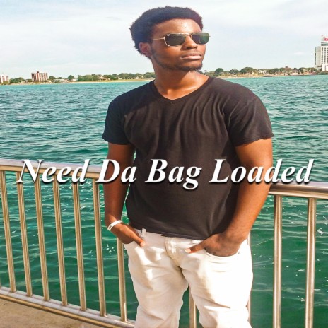 Need Da Bag Loaded | Boomplay Music