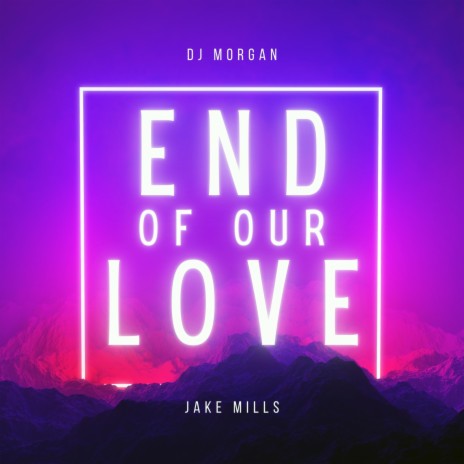 End of Our Love (Radio Edit) ft. Jake Mills | Boomplay Music