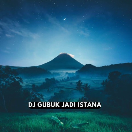 DJ Gubuk Jadi Istana | Boomplay Music