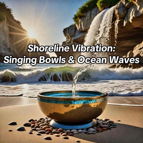 Shoreline Vibration: Singing Bowls & Ocean Waves | Boomplay Music