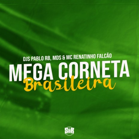 Mega Corneta Brasileira ft. DJ MDS & MC Renatinho Falcão | Boomplay Music