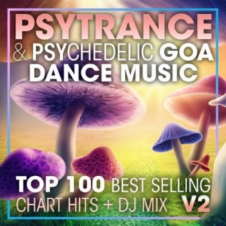 Psy Trance & Psychedelic Goa Dance Music Top 100 Best Selling Chart Hits + DJ Mix V2