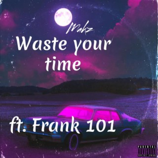 Waste your time