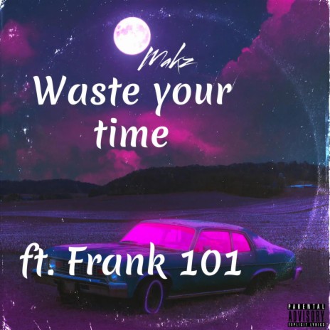 Waste your time ft. Frank 101 | Boomplay Music