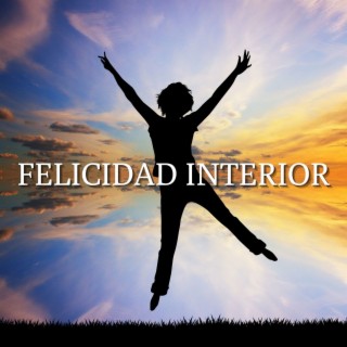 Felicidad Interior: Música de Fondo Calmante para Quedarse en Casa, Vivir Momentos de Pura Paz