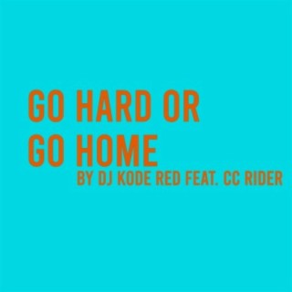 Go Hard Or Go Home (feat. CC Rider)