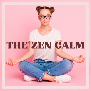 The Zen Calm: Relaxing Instrumental Music to Find Tranquility and Calm Down During Stressful Periods