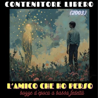 L'amico che ho perso (bozze d'epoca a bassa fedeltà, anno 2003)