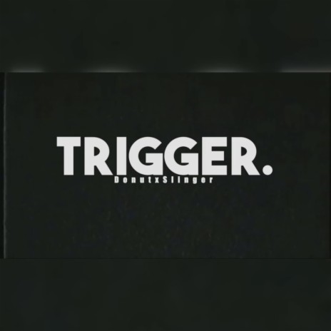 Trigger. | Boomplay Music