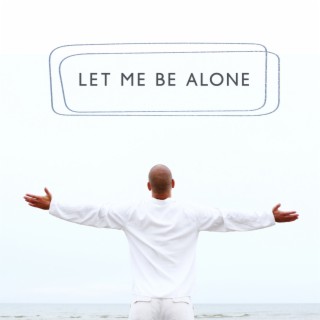 Let Me Be Alone: Calming Sounds for Day Away From People