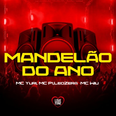 Mandelão do Ano ft. MC P1, LeoZera, Love Funk & MC Wiu | Boomplay Music