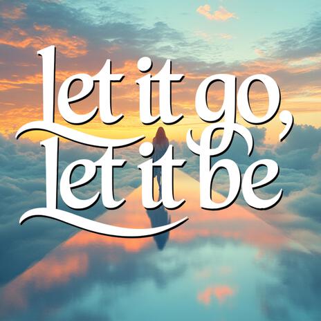 Let It Go, Let It Be | Boomplay Music